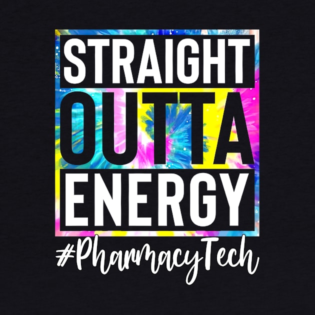 Pharmacy Tech Life Straight Outta Energy Tie Dye by Tagliarini Kristi